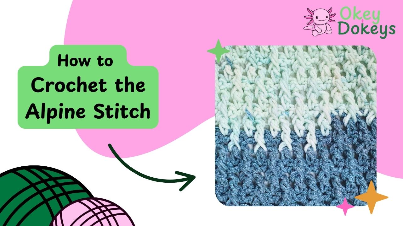 How to crochet the alpine stitch tutorial graphic featuring a close-up alpine stitch swatch with Okey Dokeys branding and instructional title