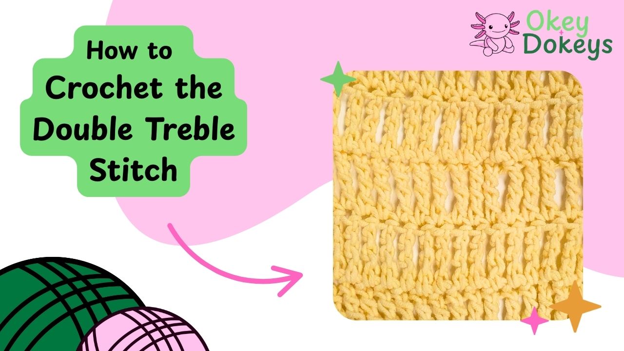 Tutorial graphic showing a yellow crochet swatch made with the double treble stitch DTR alongside the title How to Crochet a Double Treble Stitch with Okey Dokeys branding