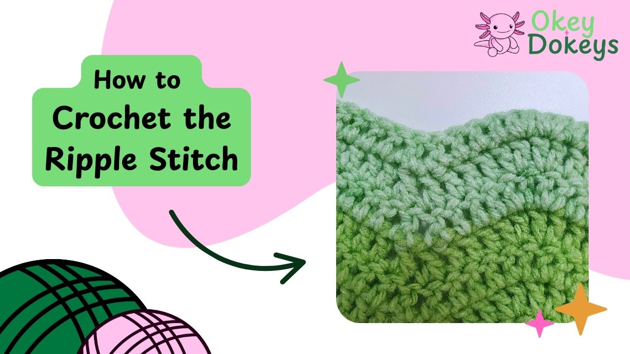 Okey Dokeys crochet tutorial thumbnail showing the ripple stitch with green waves and the title How to Crochet the Ripple Stitch.