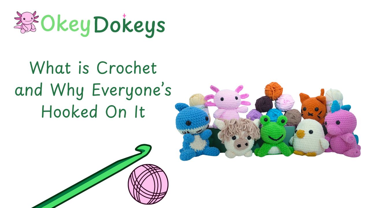 what is crochet and how okey dokeys can help you start your crochet journey